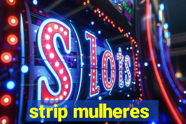 strip mulheres